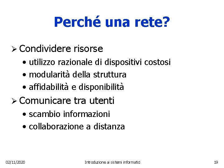 Perché una rete? Ø Condividere risorse • utilizzo razionale di dispositivi costosi • modularità