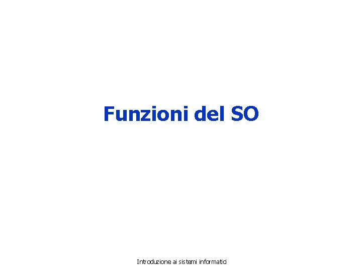Funzioni del SO Introduzione ai sistemi informatici 