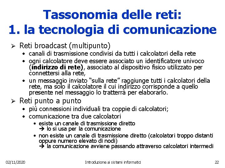 Tassonomia delle reti: 1. la tecnologia di comunicazione Ø Reti broadcast (multipunto) • canali