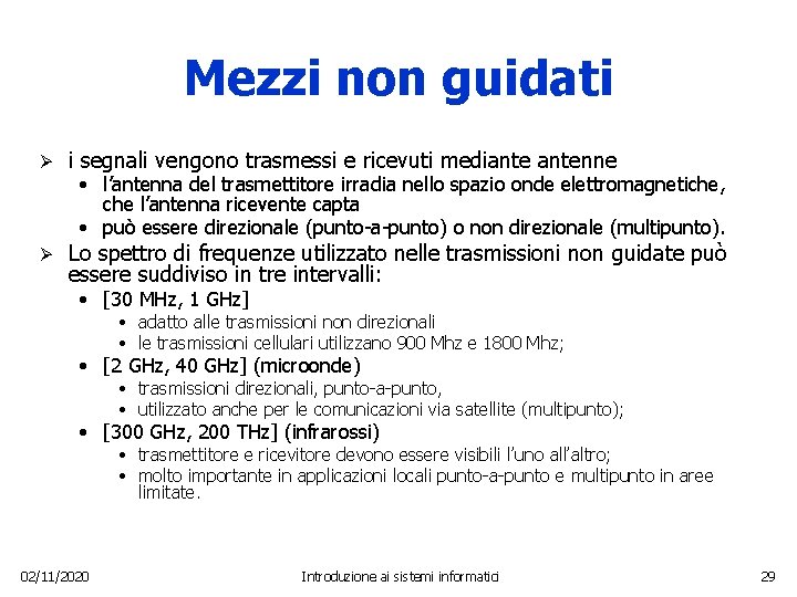 Mezzi non guidati Ø i segnali vengono trasmessi e ricevuti mediantenne Ø Lo spettro