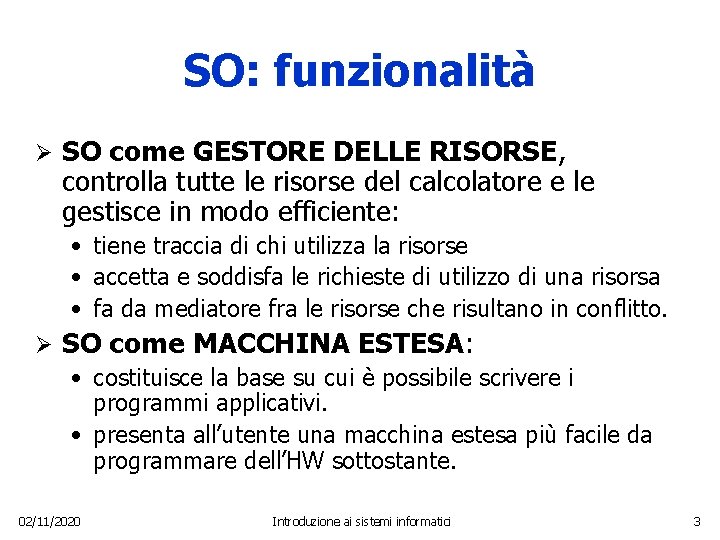 SO: funzionalità Ø SO come GESTORE DELLE RISORSE, controlla tutte le risorse del calcolatore