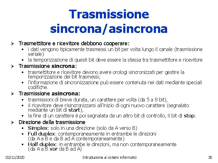 Trasmissione sincrona/asincrona Ø Trasmettitore e ricevitore debbono cooperare: Ø Trasmissione sincrona: Ø Trasmissione asincrona: