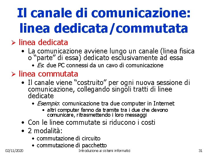 Il canale di comunicazione: linea dedicata/commutata Ø linea dedicata • La comunicazione avviene lungo