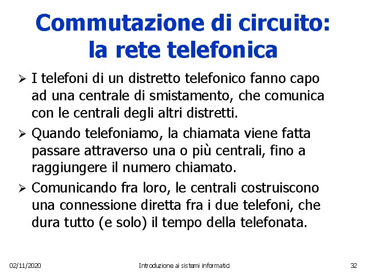 Commutazione di circuito: la rete telefonica I telefoni di un distretto telefonico fanno capo