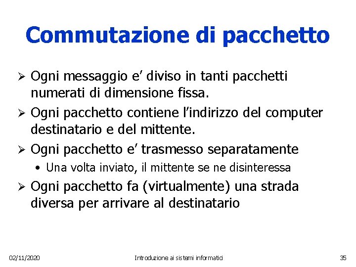 Commutazione di pacchetto Ogni messaggio e’ diviso in tanti pacchetti numerati di dimensione fissa.