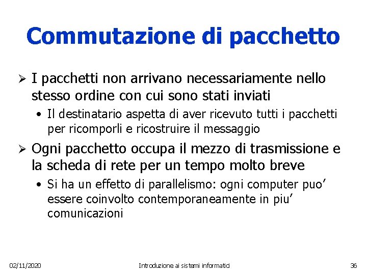 Commutazione di pacchetto Ø I pacchetti non arrivano necessariamente nello stesso ordine con cui