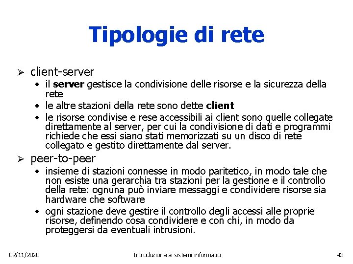 Tipologie di rete Ø client-server • il server gestisce la condivisione delle risorse e