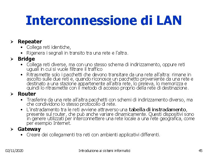 Interconnessione di LAN Ø Repeater Ø Bridge Ø Router Ø Gateway • Collega reti