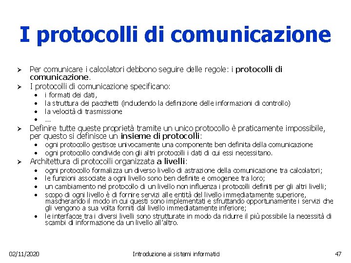 I protocolli di comunicazione Ø Ø Per comunicare i calcolatori debbono seguire delle regole: