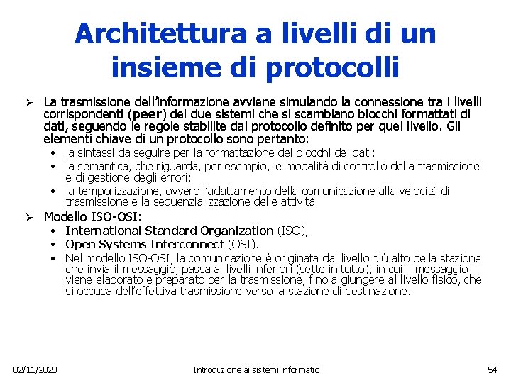Architettura a livelli di un insieme di protocolli Ø La trasmissione dell’informazione avviene simulando