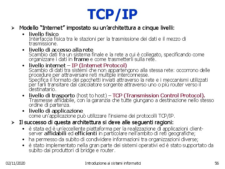 TCP/IP Ø Modello “Internet” impostato su un’architettura a cinque livelli: Ø Il successo di