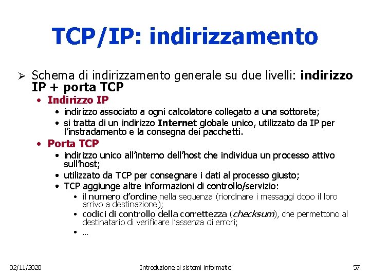 TCP/IP: indirizzamento Ø Schema di indirizzamento generale su due livelli: indirizzo IP + porta