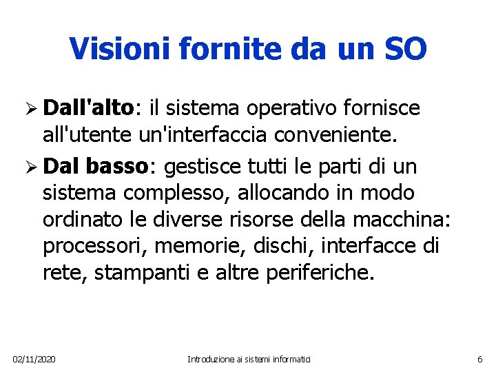 Visioni fornite da un SO Ø Dall'alto: il sistema operativo fornisce all'utente un'interfaccia conveniente.