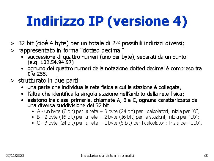 Indirizzo IP (versione 4) Ø Ø 32 bit (cioè 4 byte) per un totale