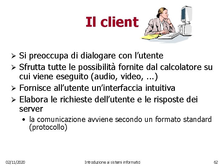 Il client Si preoccupa di dialogare con l’utente Ø Sfrutta tutte le possibilità fornite