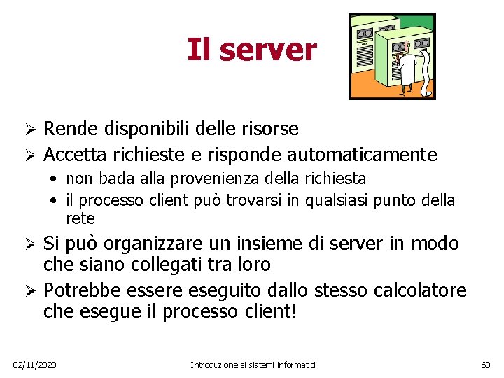 Il server Rende disponibili delle risorse Ø Accetta richieste e risponde automaticamente Ø •