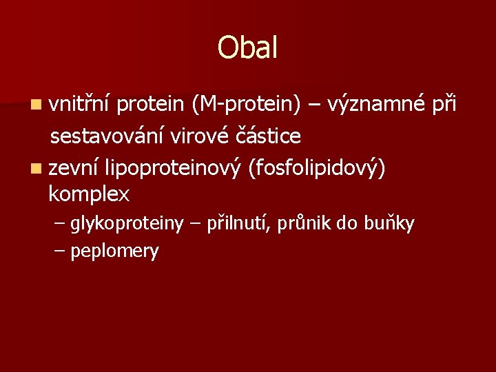 Obal n vnitřní protein (M-protein) – významné při sestavování virové částice n zevní lipoproteinový