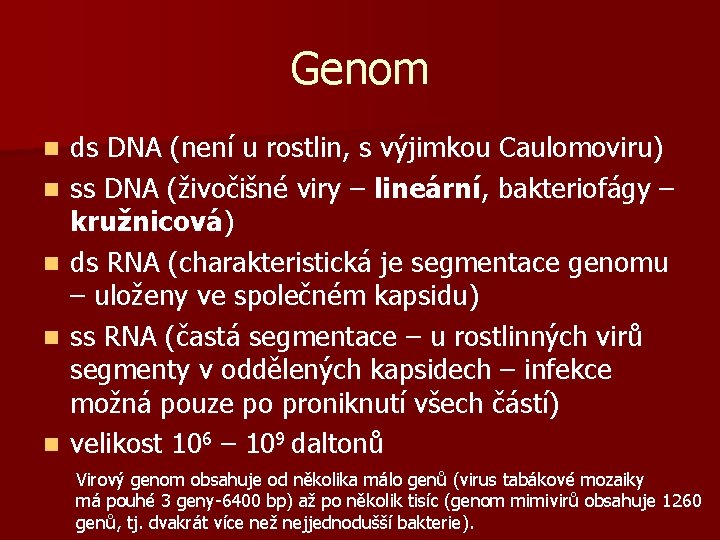 Genom n n n ds DNA (není u rostlin, s výjimkou Caulomoviru) ss DNA