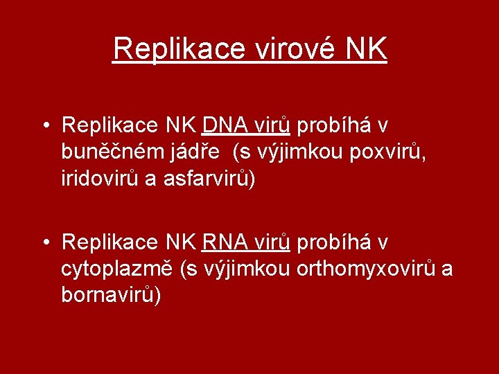 Replikace virové NK • Replikace NK DNA virů probíhá v buněčném jádře (s výjimkou