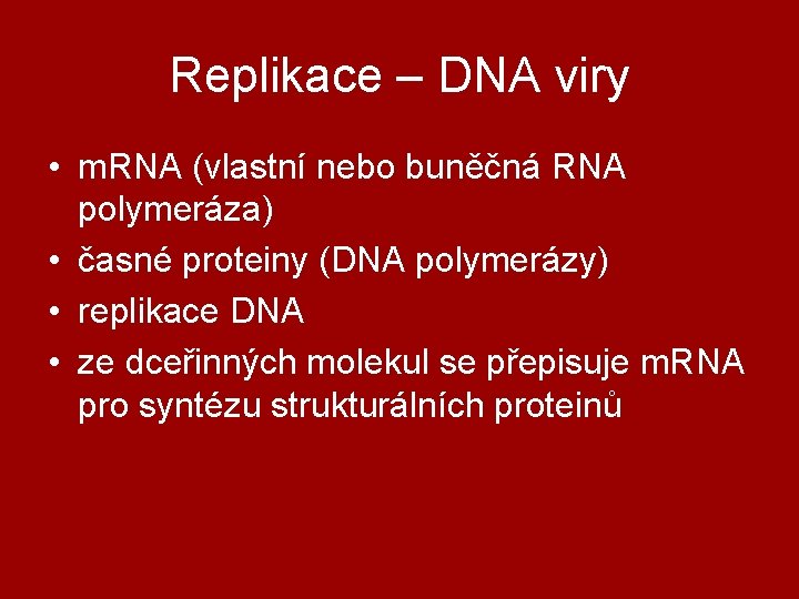 Replikace – DNA viry • m. RNA (vlastní nebo buněčná RNA polymeráza) • časné