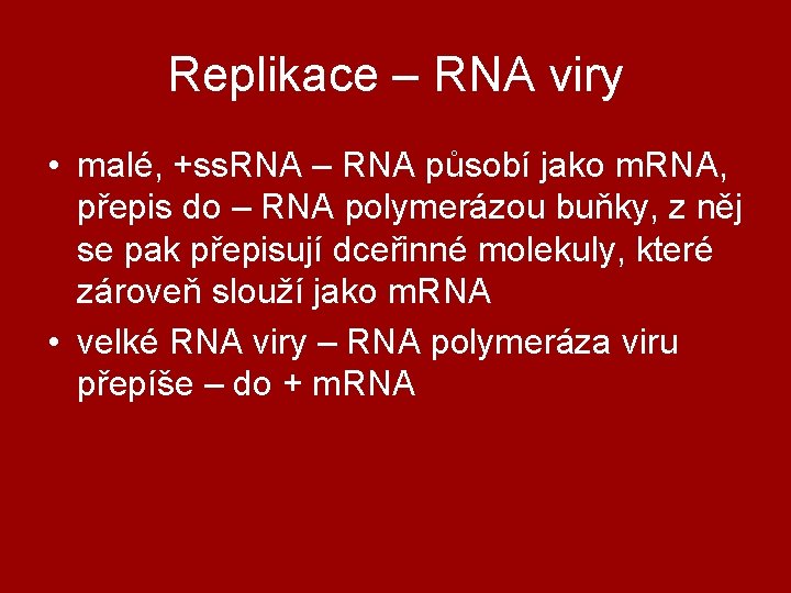 Replikace – RNA viry • malé, +ss. RNA – RNA působí jako m. RNA,