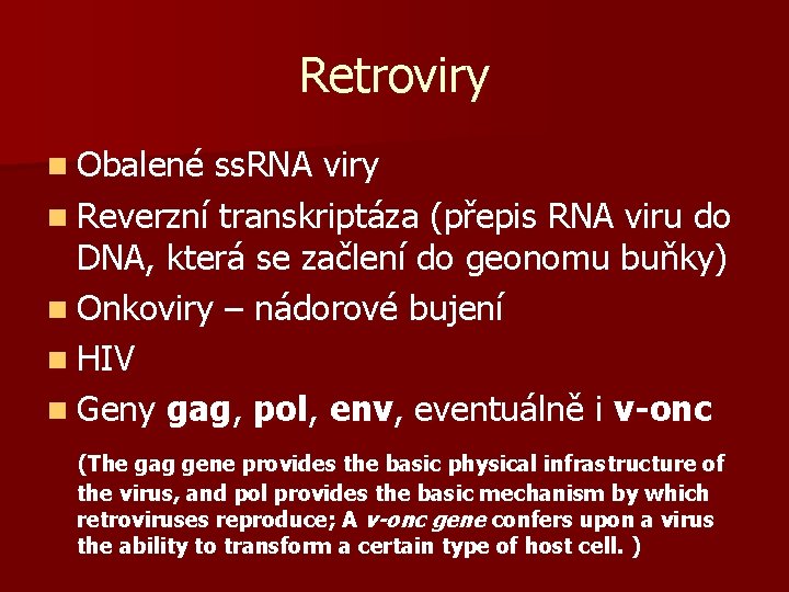 Retroviry n Obalené ss. RNA viry n Reverzní transkriptáza (přepis RNA viru do DNA,