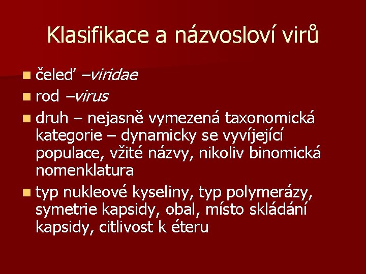 Klasifikace a názvosloví virů n čeleď –viridae n rod –virus n druh – nejasně