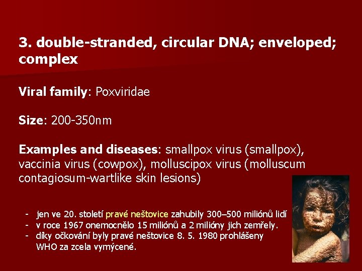 3. double-stranded, circular DNA; enveloped; complex Viral family: Poxviridae Size: 200 -350 nm Examples