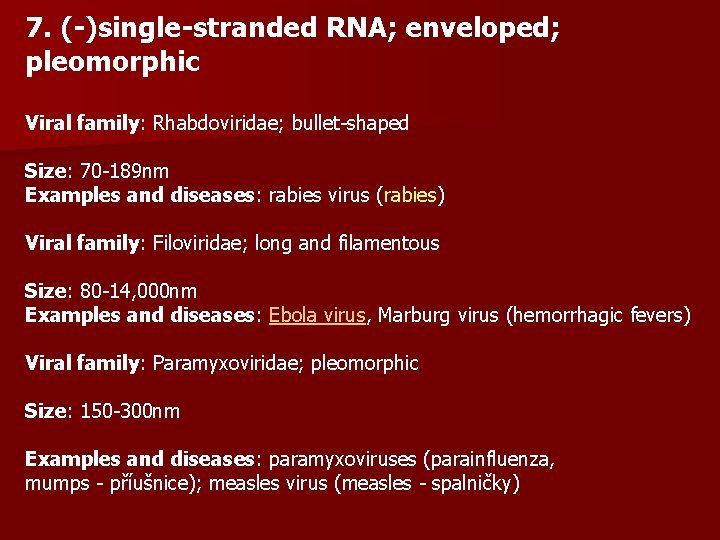 7. (-)single-stranded RNA; enveloped; pleomorphic Viral family: Rhabdoviridae; bullet-shaped Size: 70 -189 nm Examples