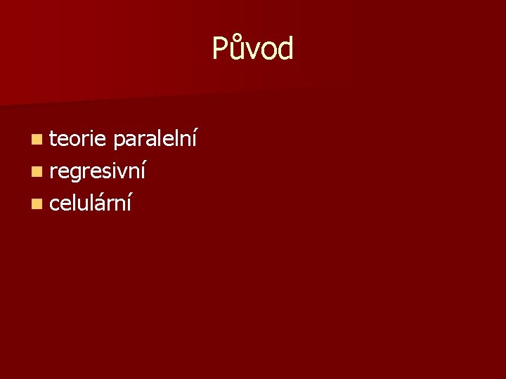 Původ n teorie paralelní n regresivní n celulární 