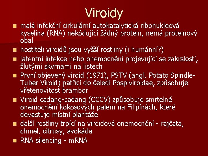 Viroidy n n n n malá infekční cirkulární autokatalytická ribonukleová kyselina (RNA) nekódující žádný