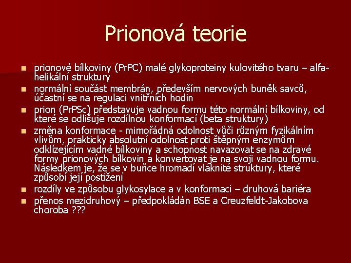 Prionová teorie n n n prionové bílkoviny (Pr. PC) malé glykoproteiny kulovitého tvaru –