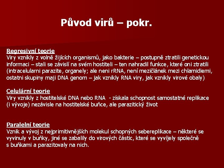 Původ virů – pokr. Regresivní teorie Viry vznikly z volně žijících organismů, jako bakterie