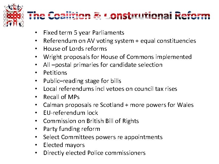  • • • • Fixed term 5 year Parliaments Referendum on AV voting