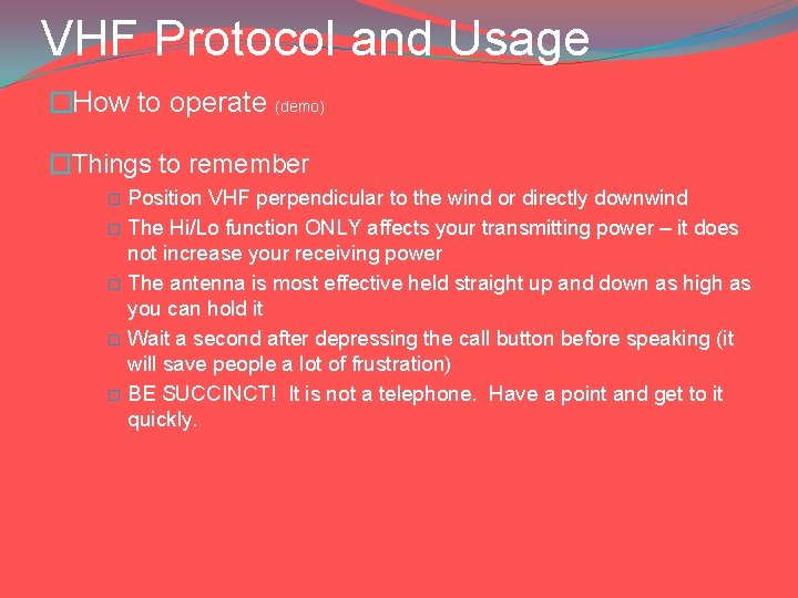 VHF Protocol and Usage �How to operate (demo) �Things to remember Position VHF perpendicular