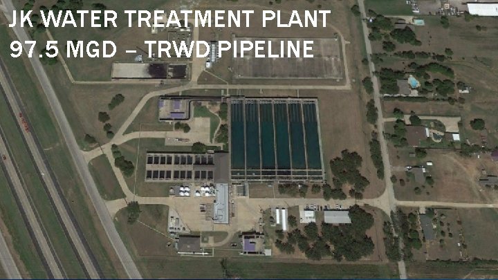 JK WATER TREATMENT PLANT 97. 5 MGD – TRWD PIPELINE 