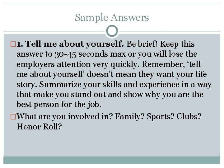 Sample Answers � 1. Tell me about yourself. Be brief! Keep this answer to