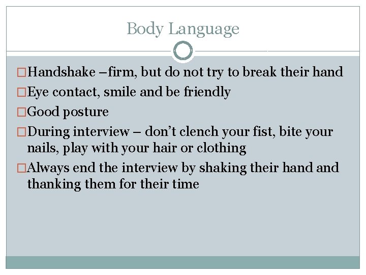 Body Language �Handshake –firm, but do not try to break their hand �Eye contact,