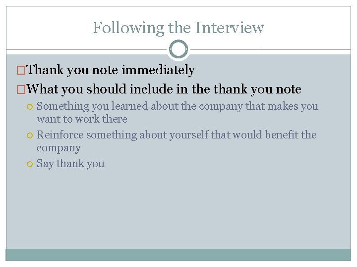 Following the Interview �Thank you note immediately �What you should include in the thank