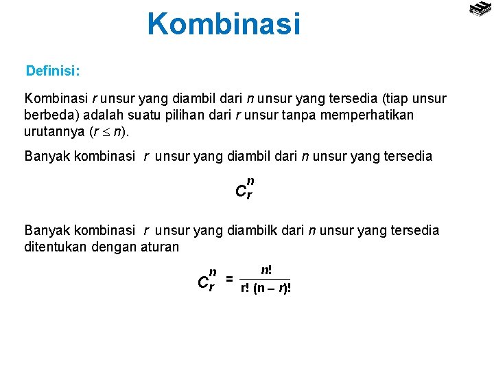 Kombinasi Definisi: Kombinasi r unsur yang diambil dari n unsur yang tersedia (tiap unsur