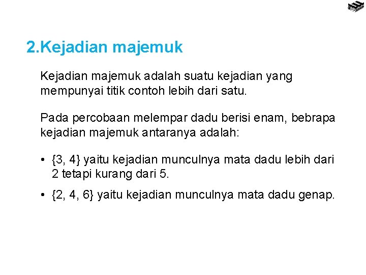 2. Kejadian majemuk adalah suatu kejadian yang mempunyai titik contoh lebih dari satu. Pada