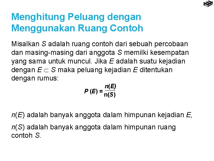 Menghitung Peluang dengan Menggunakan Ruang Contoh Misalkan S adalah ruang contoh dari sebuah percobaan