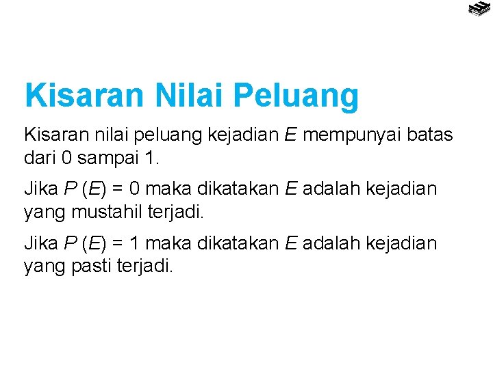 Kisaran Nilai Peluang Kisaran nilai peluang kejadian E mempunyai batas dari 0 sampai 1.