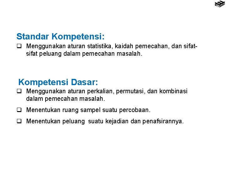 Standar Kompetensi: q Menggunakan aturan statistika, kaidah pemecahan, dan sifat peluang dalam pemecahan masalah.