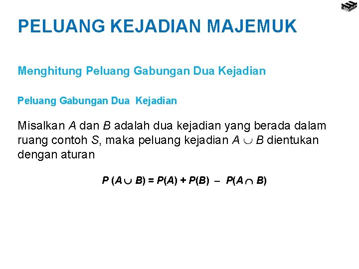 PELUANG KEJADIAN MAJEMUK Menghitung Peluang Gabungan Dua Kejadian Misalkan A dan B adalah dua