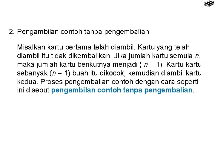 2. Pengambilan contoh tanpa pengembalian Misalkan kartu pertama telah diambil. Kartu yang telah diambil