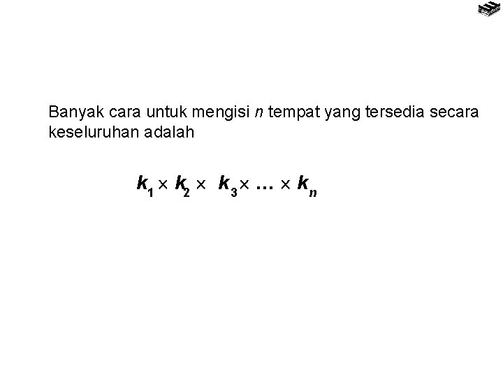 Banyak cara untuk mengisi n tempat yang tersedia secara keseluruhan adalah k 1 k