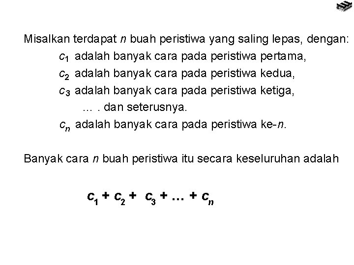 Misalkan terdapat n buah peristiwa yang saling lepas, dengan: c 1 adalah banyak cara