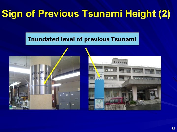 Sign of Previous Tsunami Height (2) Inundated level of previous Tsunami 23 