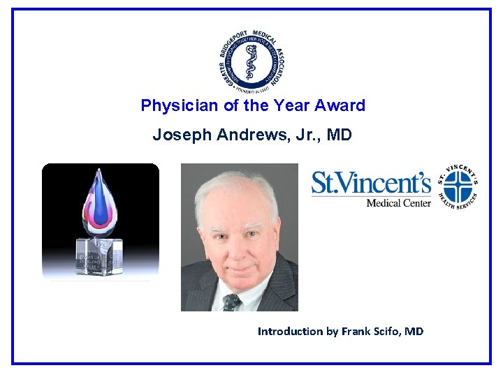Physician of the Year Award Joseph Andrews, Jr. , MD Introduction by Frank Scifo,